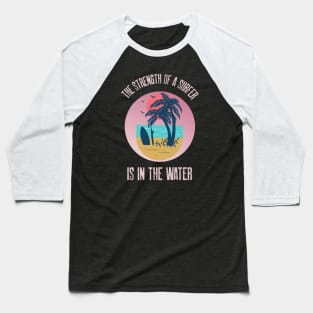 The Strength Of A Surfer Is In The Water Tropical Pink Beach Baseball T-Shirt